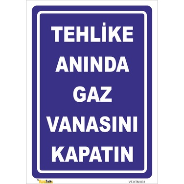 TEHLİKE ANINDA GAZ VANASINI KAPATIN LEVHASI KTM 031
