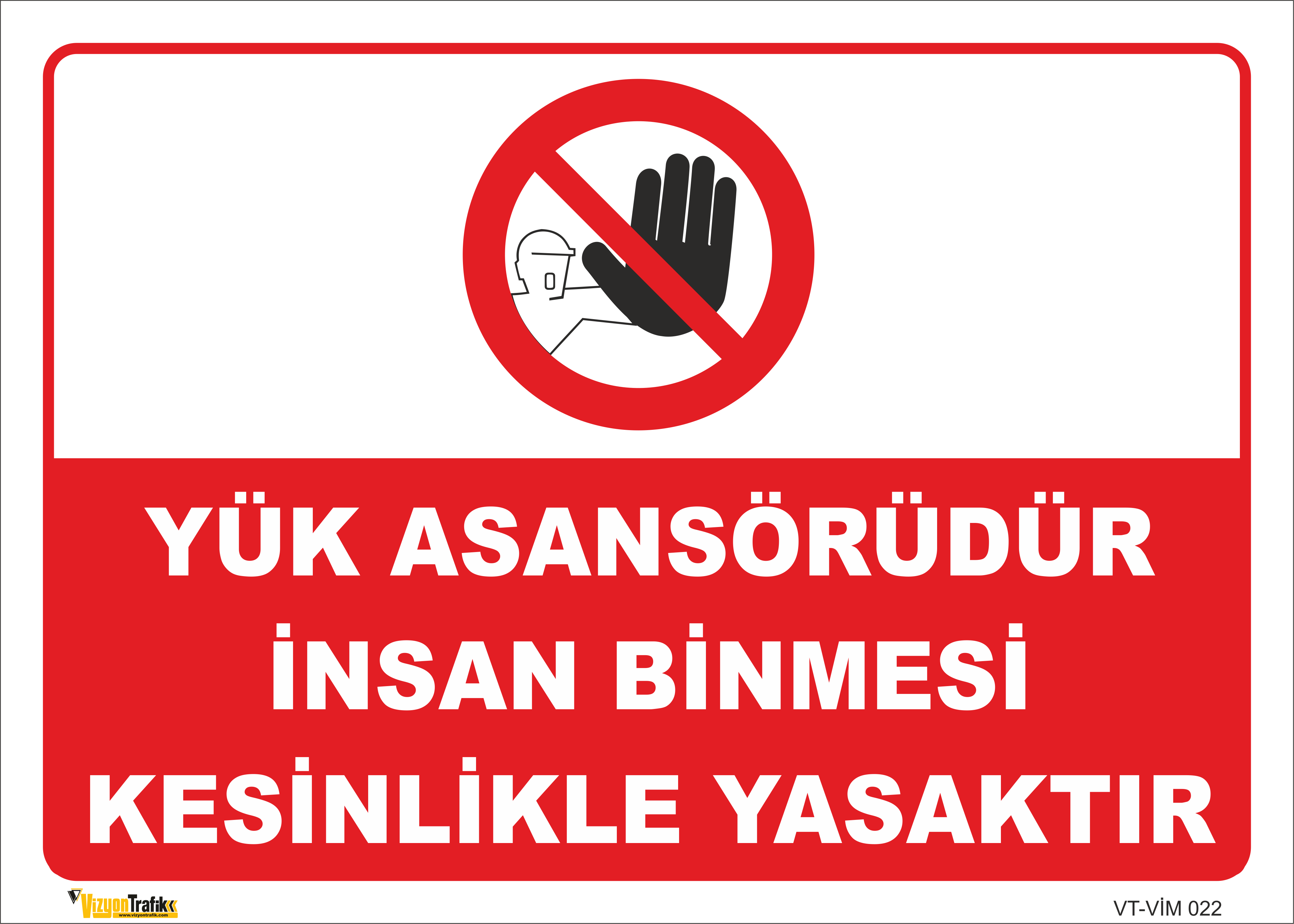 YÜK ASANSÖRÜDÜR İNSAN BİNMESİ KESİNLİKLE YASAKTIR LEVHASI VİM 022
