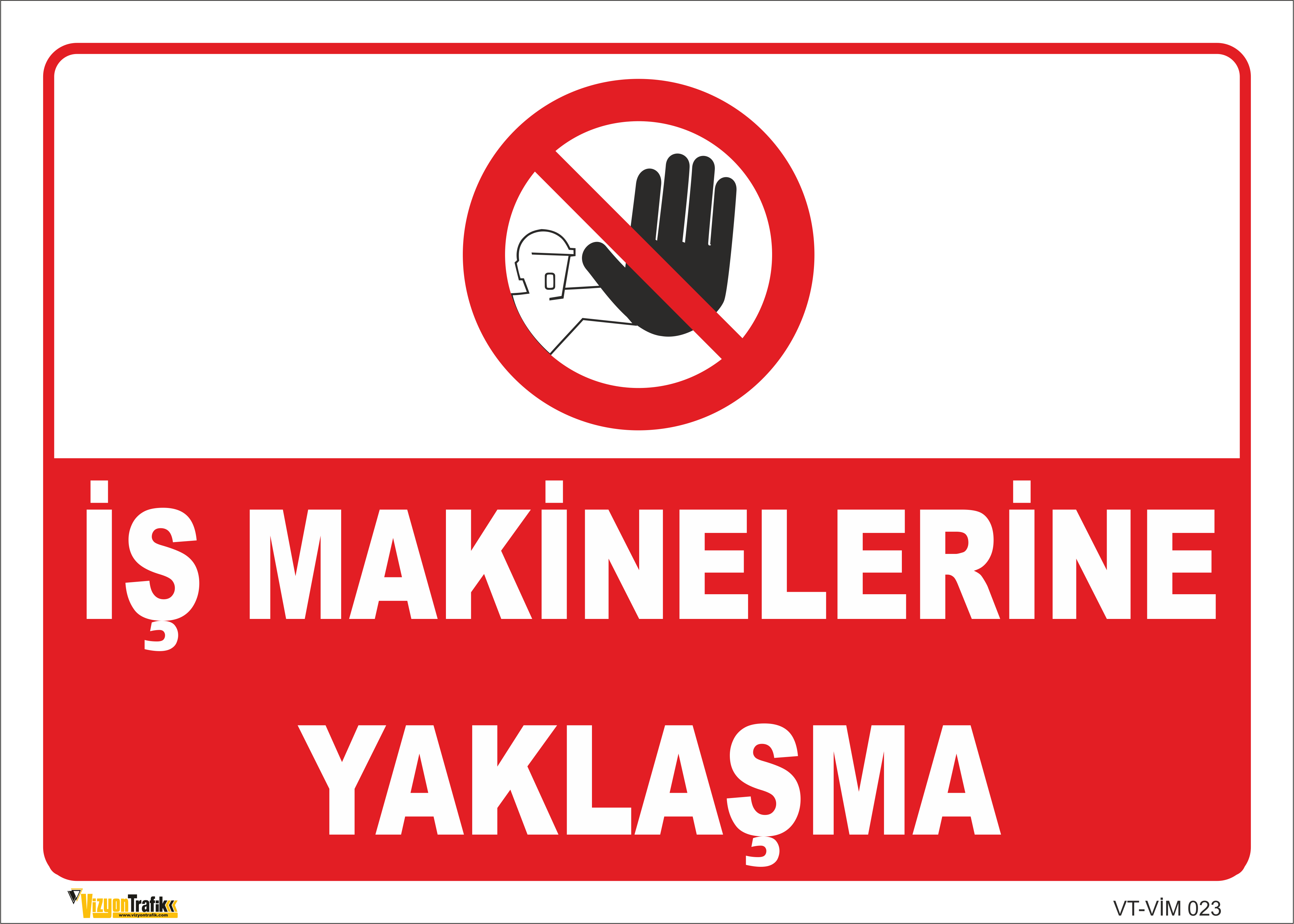 İŞ MAKİNELERİNE YAKLAŞMA LEVHASI VİM 023