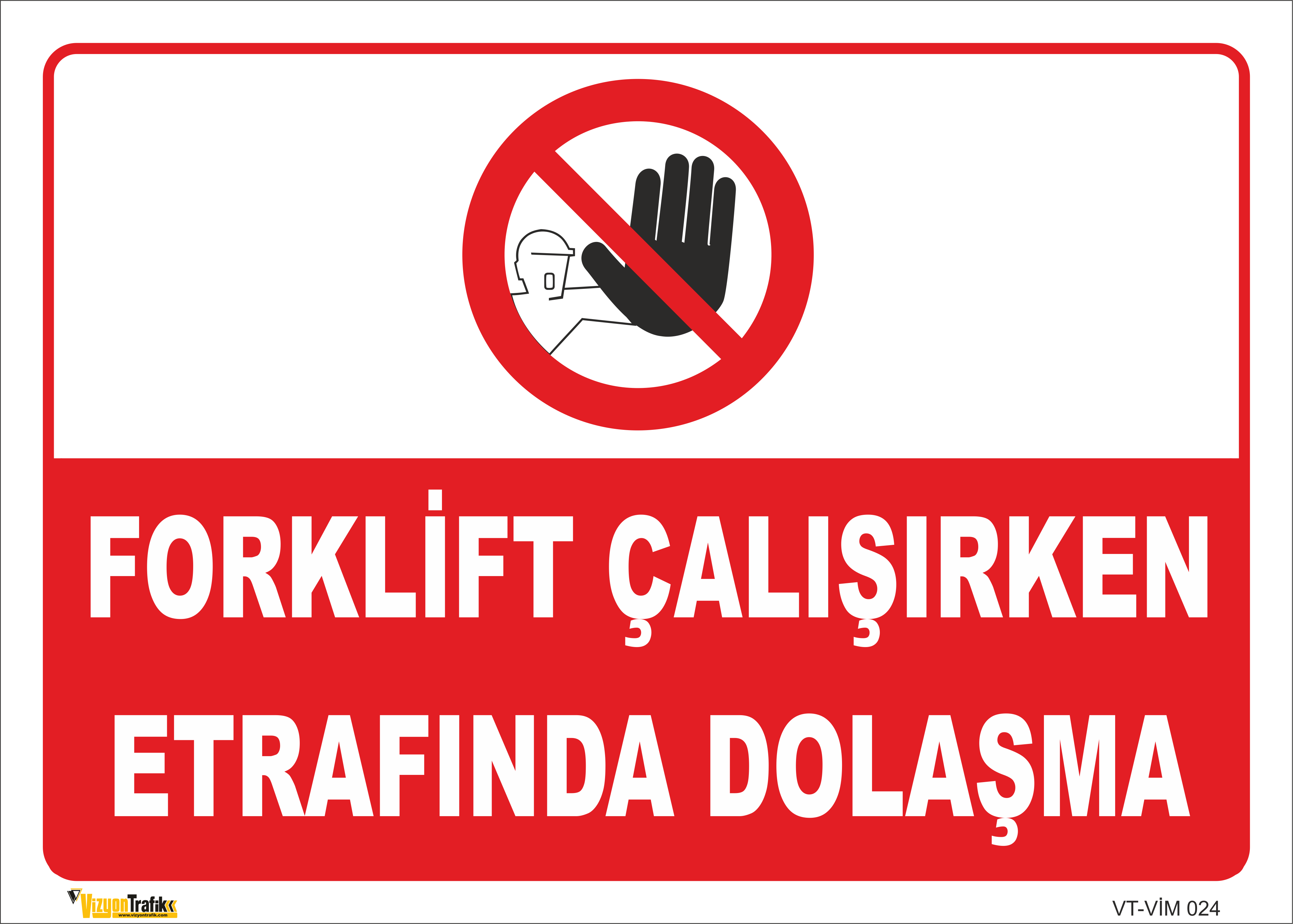 FORKLİFT ÇALIŞIRKEN ETRAFINDA DOLAŞMA LEVHASI VİM 024